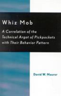 Whiz Mob A Correlation of the Technical Argot of Pickpockets with Their Behavior Pattern  9780742533516 Front Cover