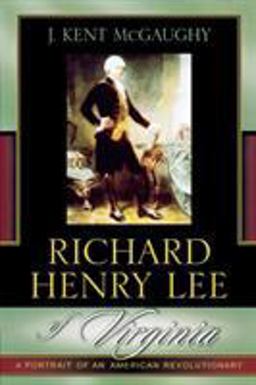 Richard Henry Lee of Virginia A Portrait of an American Revolutionary  9780742533851 Front Cover