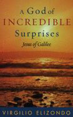 God of Incredible Surprises Jesus of Galilee  9780742533882 Front Cover