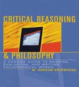 Critical Reasoning and Philosophy A Concise Guide to Reading, Evaluating, and Writing Philosophical Works  9780742534261 Front Cover