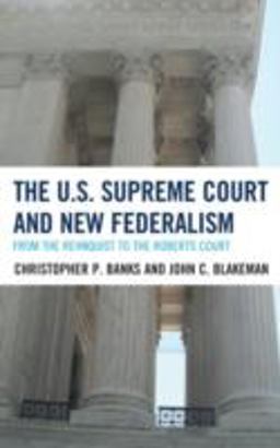 U. S. Supreme Court and New Federalism From the Rehnquist to the Roberts Court  9780742535046 Front Cover