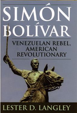 Simï¿½n Bolï¿½var Venezuelan Rebel, American Revolutionary  9780742537521 Front Cover