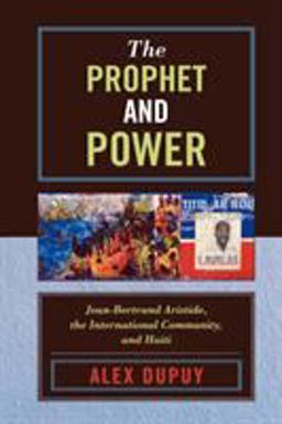 Prophet and Power Jean-Bertrand Aristide, the International Community, and Haiti  9780742538313 Front Cover