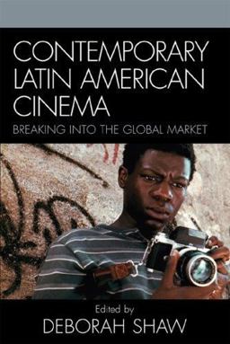 Contemporary Latin American Cinema Breaking into the Global Market  9780742539150 Front Cover