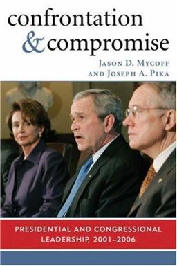 Confrontation and Compromise Presidential and Congressional Leadership, 2001-2006  9780742540606 Front Cover