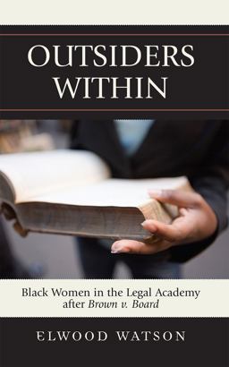 Outsiders Within Black Women in the Legal Academy after Brown V. Board  9780742540736 Front Cover