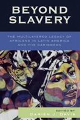 Beyond Slavery The Multilayered Legacy of Africans in Latin America and the Caribbean  9780742541313 Front Cover