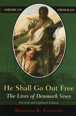 He Shall Go Out Free The Lives of Denmark Vesey  9780742542235 Front Cover