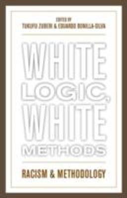 White Logic, White Methods Racism and Methodology  9780742542815 Front Cover