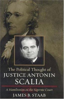Political Thought of Justice Antonin Scalia A Hamiltonian on the Supreme Court  9780742543119 Front Cover