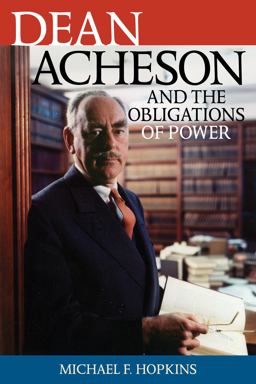 Dean Acheson and the Obligations of Power  9780742544918 Front Cover