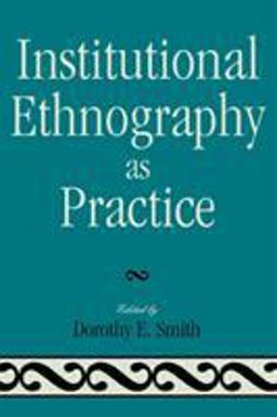 Institutional Ethnography As Practice  9780742546776 Front Cover