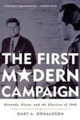 First Modern Campaign Kennedy, Nixon, and the Election Of 1960  9780742548008 Front Cover