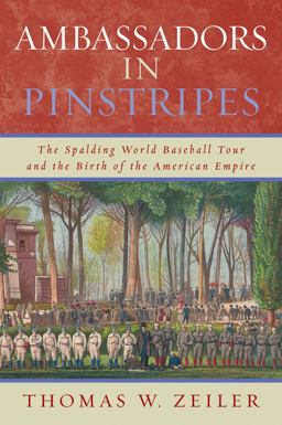 Ambassadors in Pinstripes The Spalding World Baseball Tour and the Birth of the American Empire  9780742551695 Front Cover