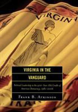 Virginia in the Vanguard Political Leadership in the 400-Year-Old Cradle of American Democracy, 1981-2006  9780742552104 Front Cover