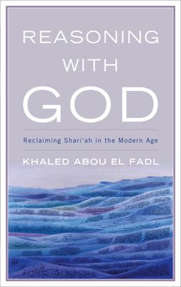 Reasoning with God Reclaiming Shari'ah in the Modern Age  9780742552326 Front Cover