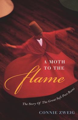 Moth to the Flame The Life of the Sufi Poet Rumi  9780742552432 Front Cover