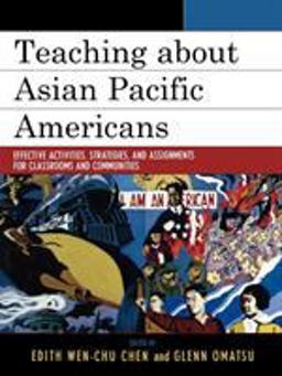 Teaching about Asian Pacific Americans Effective Activities, Strategies, and Assignments for Classrooms and Communities  9780742553385 Front Cover