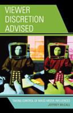 Viewer Discretion Advised Taking Control of Mass Media Influences  9780742555204 Front Cover