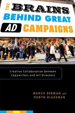 Brains Behind Great Ad Campaigns Creative Collaboration Between Copywriters and Art Directors  9780742555518 Front Cover