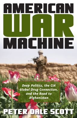 American War Machine Deep Politics, the CIA Global Drug Connection, and the Road to Afghanistan  9780742555952 Front Cover