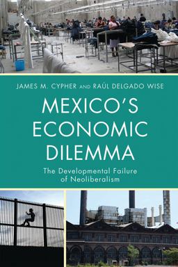 Mexico's Economic Dilemma The Developmental Failure of Neoliberalism  9780742556607 Front Cover
