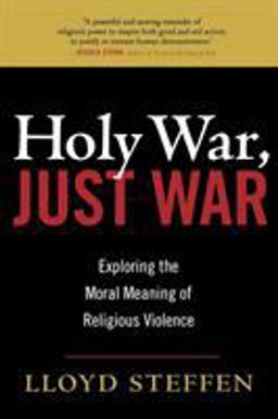 Holy War, Just War Exploring the Moral Meaning of Religious Violence  9780742558489 Front Cover