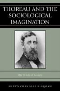 Thoreau and the Sociological Imagination The Wilds of Society  9780742560598 Front Cover