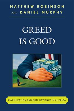 Greed Is Good Maximization and Elite Deviance in America  9780742560710 Front Cover