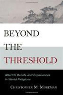 Beyond the Threshold Afterlife Beliefs and Experiences in World Religions  9780742562288 Front Cover