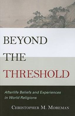 Beyond the Threshold Afterlife Beliefs and Experiences in World Religions  9780742562295 Front Cover
