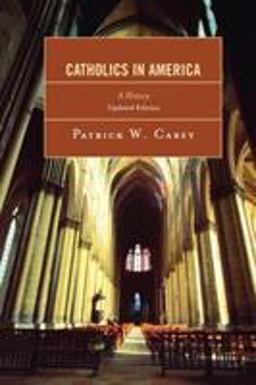 Catholics in America A History  9780742562332 Front Cover