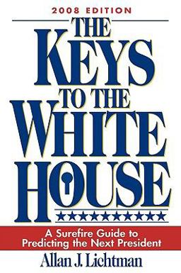Keys to the White House A Surefire Guide to Predicting the Next President 2008th 9780742562707 Front Cover