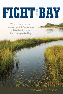 Fight for the Bay Why a Dark Green Environmental Awakening Is Needed to Save the Chesapeake Bay  9780742563247 Front Cover