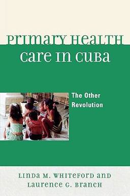 Primary Health Care in Cuba The Other Revolution  9780742566354 Front Cover