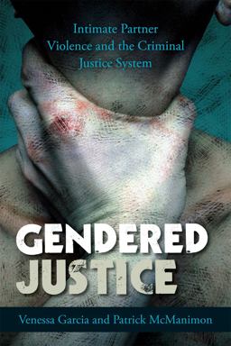 Gendered Justice Intimate Partner Violence and the Criminal Justice System  9780742566446 Front Cover