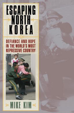 Escaping North Korea Defiance and Hope in the World's Most Repressive Country  9780742567054 Front Cover