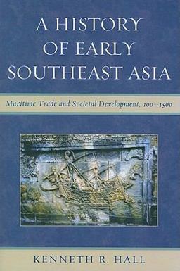 History of Early Southeast Asia Maritime Trade and Societal Development, 100-1500  9780742567610 Front Cover