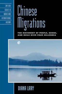Chinese Migrations The Movement of People, Goods, and Ideas over Four Millennia  9780742567641 Front Cover