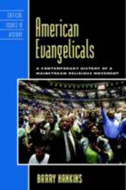 American Evangelicals A Contemporary History of a Mainstream Religious Movement  9780742570252 Front Cover