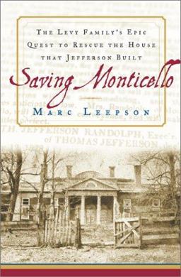 Saving Monticello The Levy Family's Epic Quest to Rescue the House that Jefferson Built  9780743201063 Front Cover