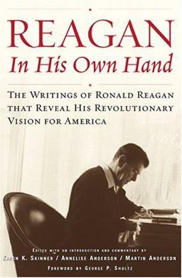 Reagan, in His Own Hand The Writings of Ronald Reagan that Reveal His Revolutionary Vision for America  9780743201230 Front Cover