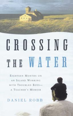 Crossing the Water Eighteen Months on an Island Working with Troubled Boys-A Teacher's Memoir  9780743202503 Front Cover