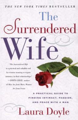 Surrendered Wife A Practical Guide to Finding Intimacy, Passion and Peace  9780743204446 Front Cover