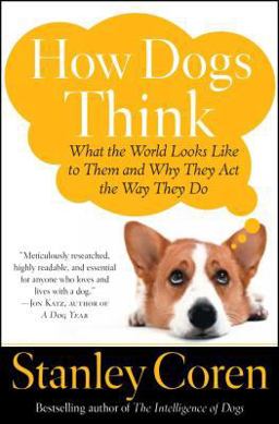 How Dogs Think What the World Looks Like to Them and Why They Act the Way They Do  9780743222334 Front Cover