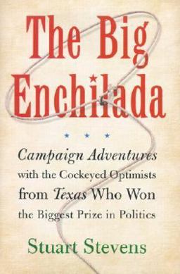 Big Enchilada Campaign Adventures with the Cockeyed Optimists from Texas Who Won the Biggest Prize in Politics  9780743222907 Front Cover
