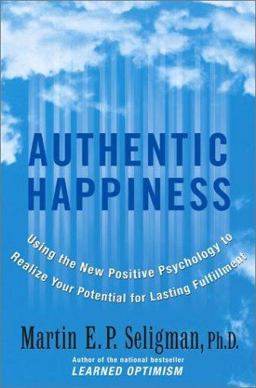 Authentic Happiness Using the New Positive Psychology to Realize Your Potential for Lasting Fulfillment  9780743222976 Front Cover