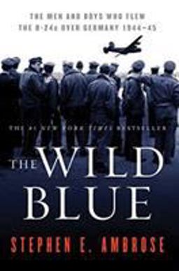 Wild Blue The Men and Boys Who Flew the B-24s over Germany 1944-1945  9780743223096 Front Cover