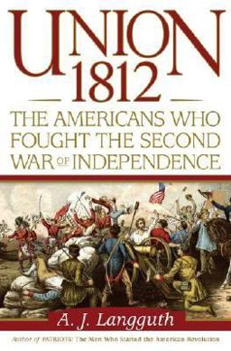 Union 1812 The Americans Who Fought the Second War of Independence  9780743226189 Front Cover