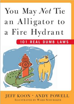You May Not Tie an Alligator to a Fire Hydrant 101 Real Dumb Laws  9780743230650 Front Cover